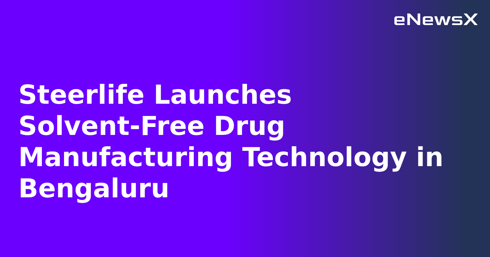 Steerlife Launches Solvent-Free Drug Manufacturing Technology in Bengaluru