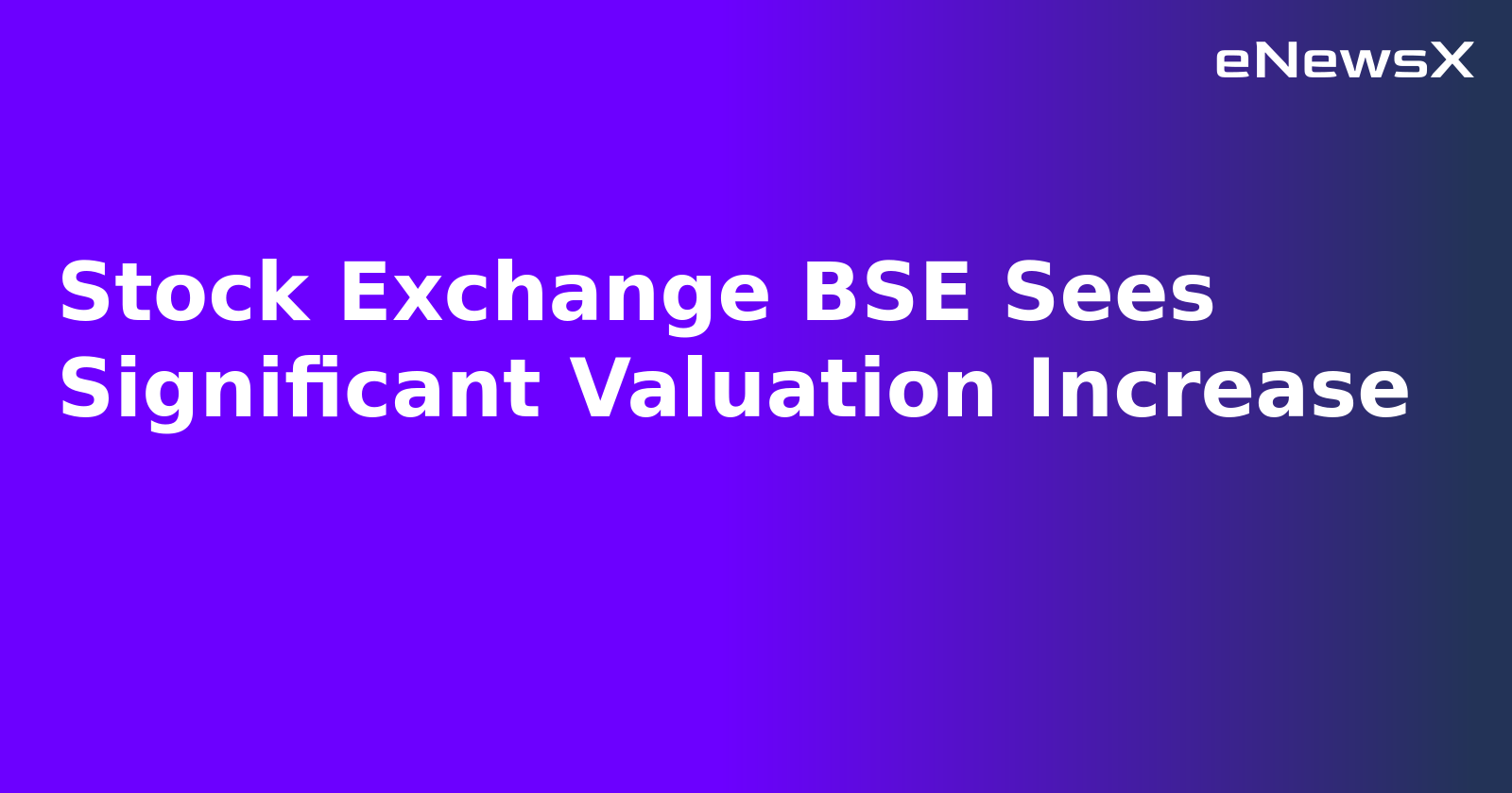 Stock Exchange BSE Sees Significant Valuation Increase