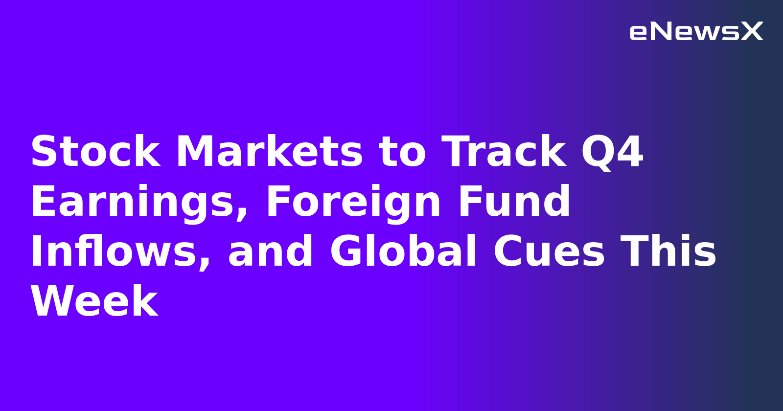 Stock Markets to Track Q4 Earnings, Foreign Fund Inflows, and Global Cues This Week