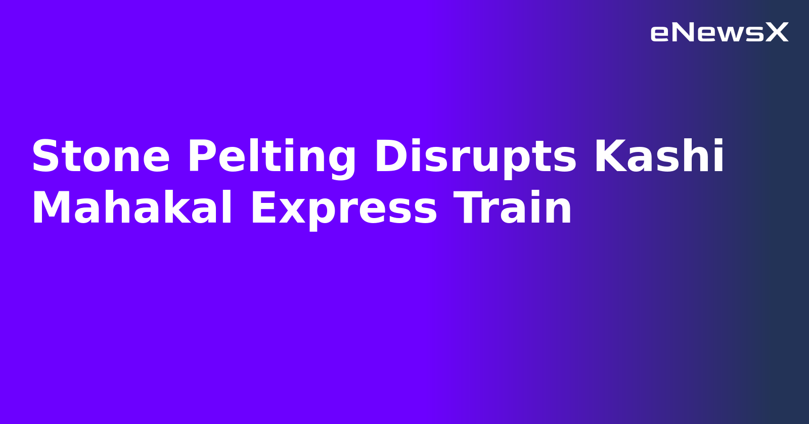 Stone Pelting Disrupts Kashi Mahakal Express Train.webp