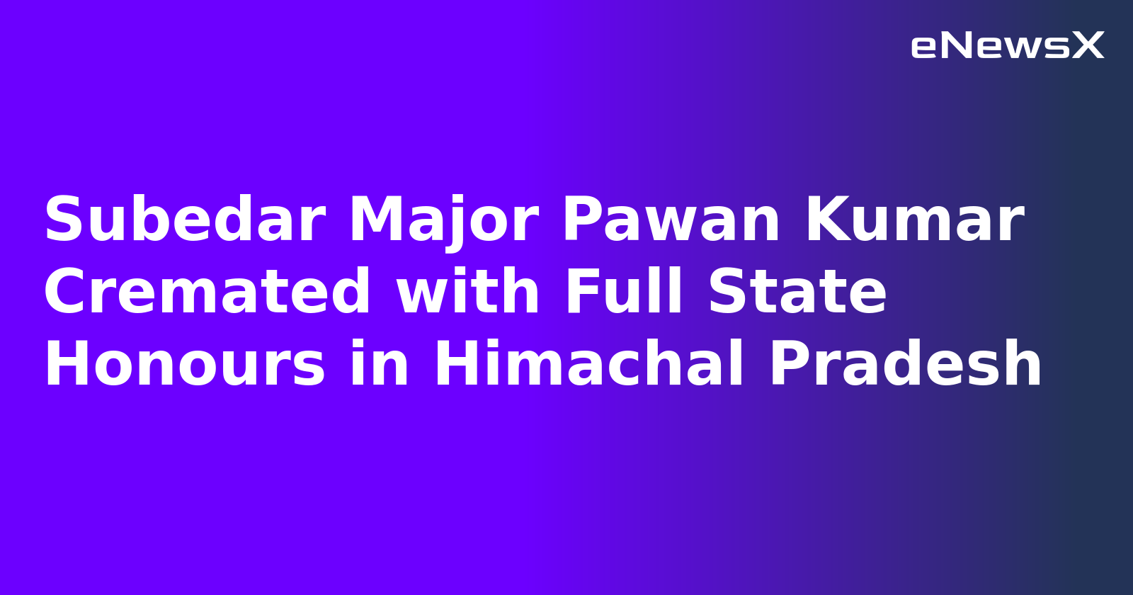 Subedar Major Pawan Kumar Cremated with Full State Honours in Himachal Pradesh