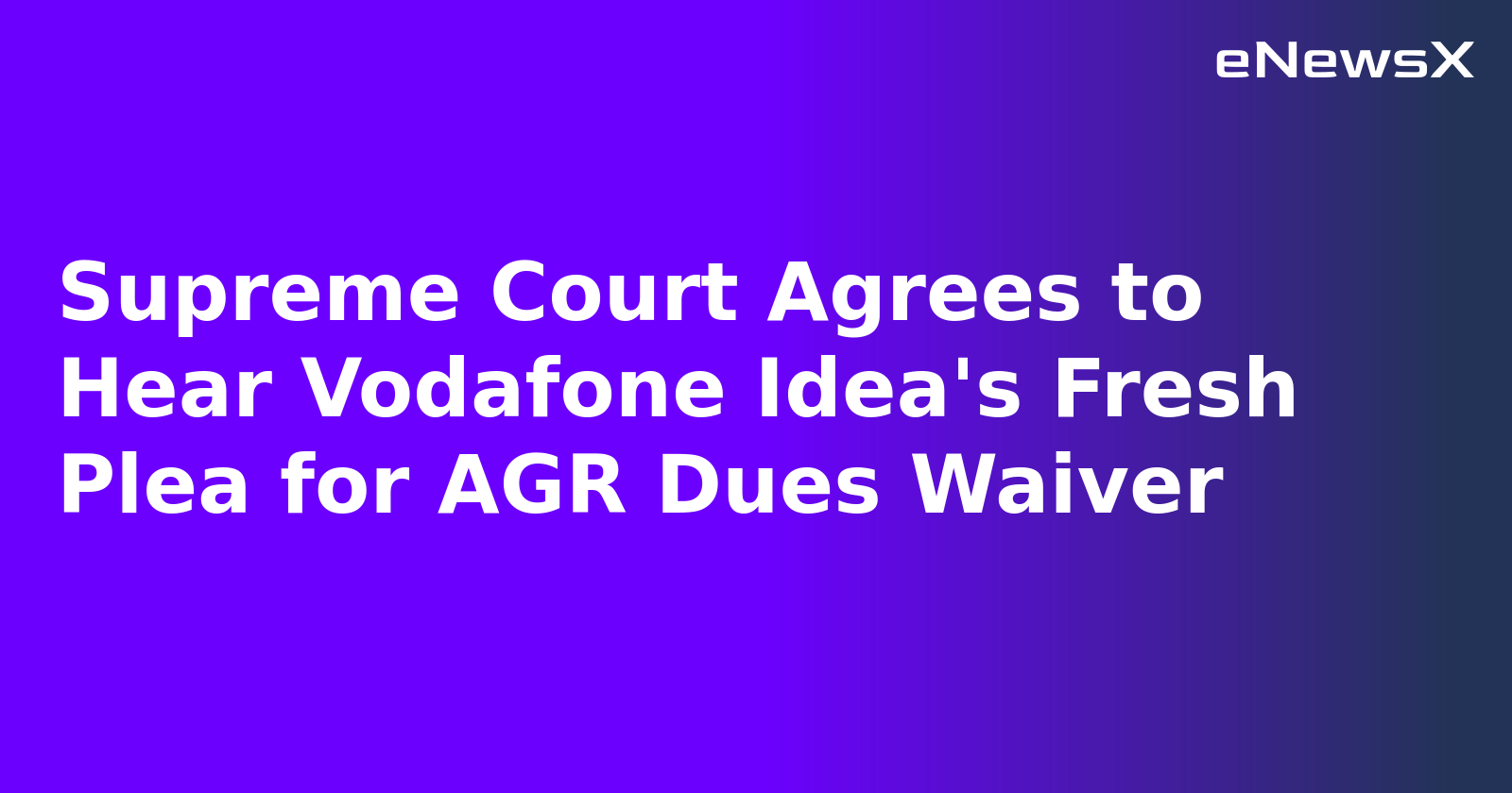 Supreme Court Agrees to Hear Vodafone Idea's Fresh Plea for AGR Dues Waiver
