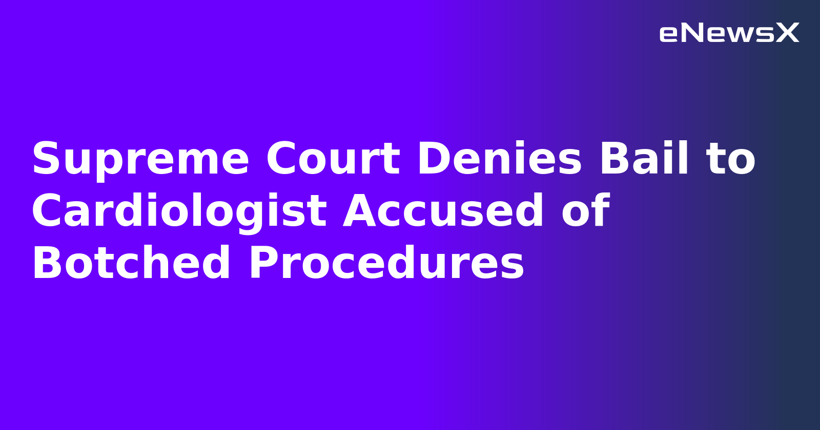 Supreme Court Denies Bail to Cardiologist Accused of Botched Procedures.webp
