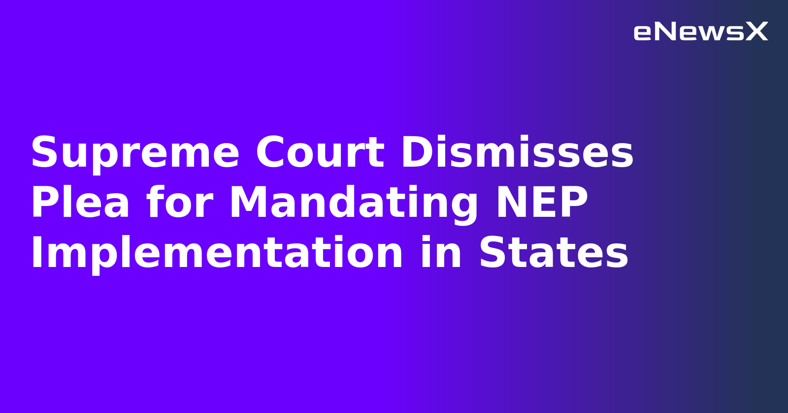 Supreme Court Dismisses Plea for Mandating NEP Implementation in States