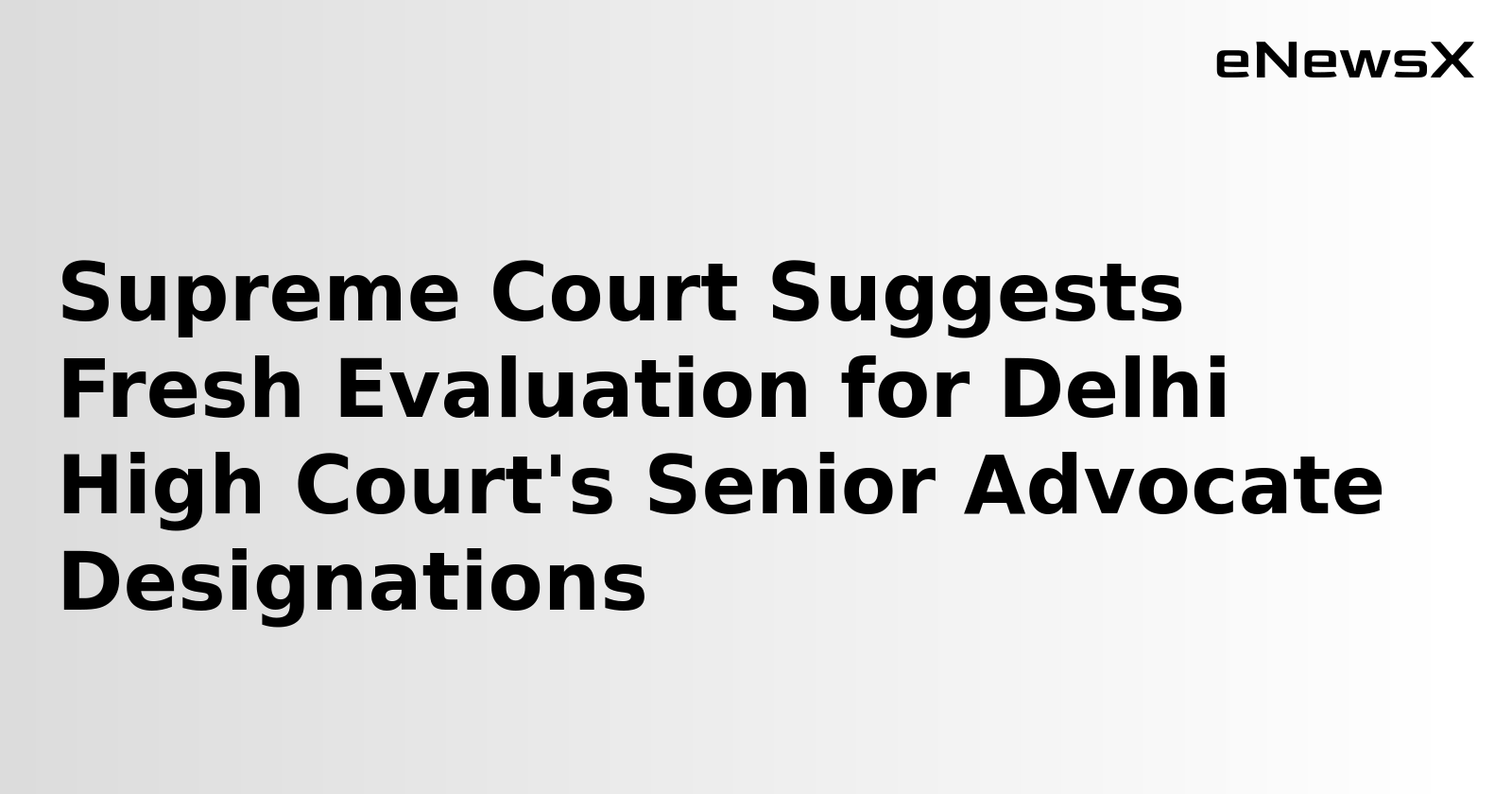 Supreme Court Suggests Fresh Evaluation for Delhi High Court's Senior Advocate Designations