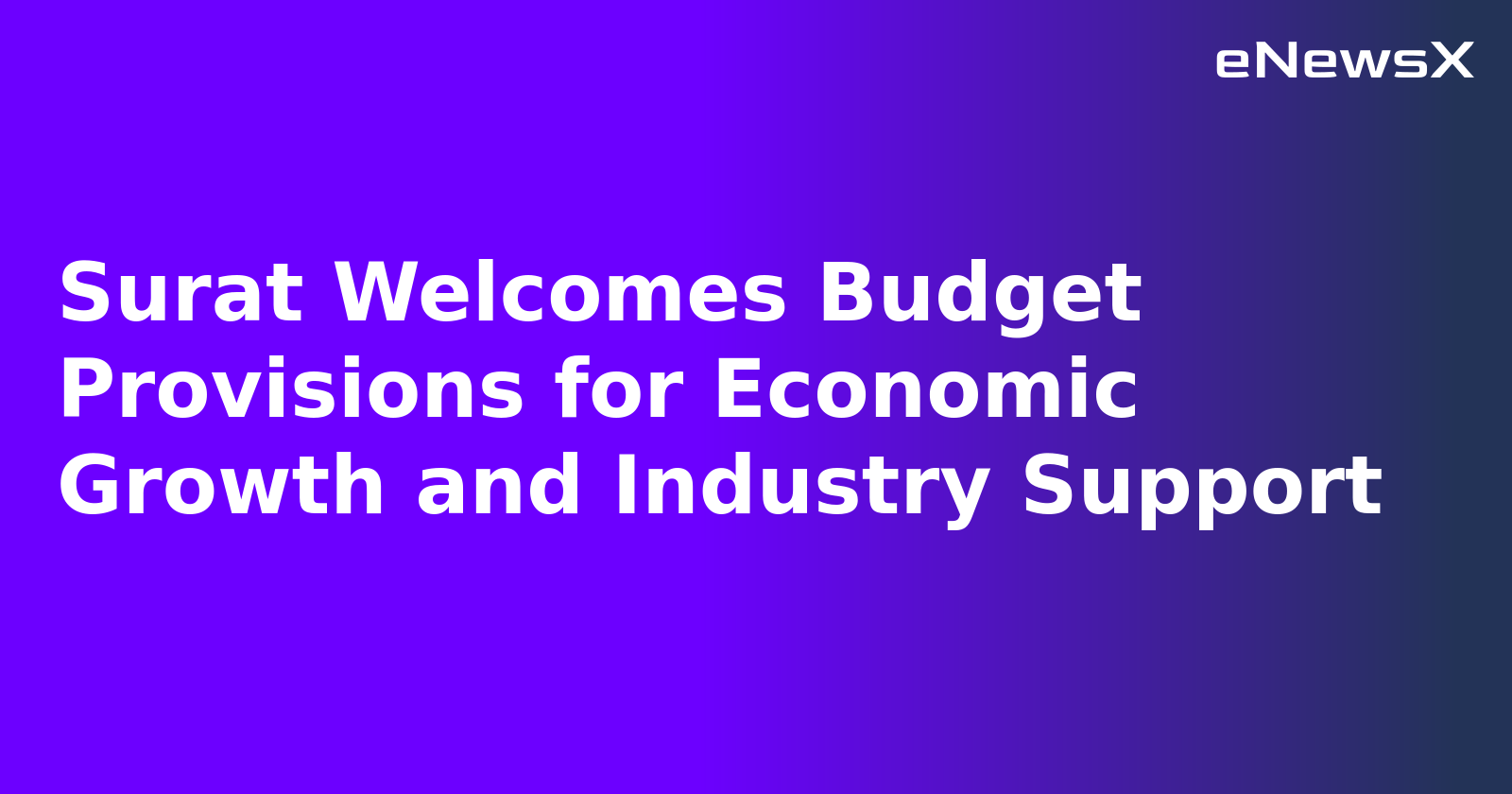 Surat Welcomes Budget Provisions for Economic Growth and Industry Support