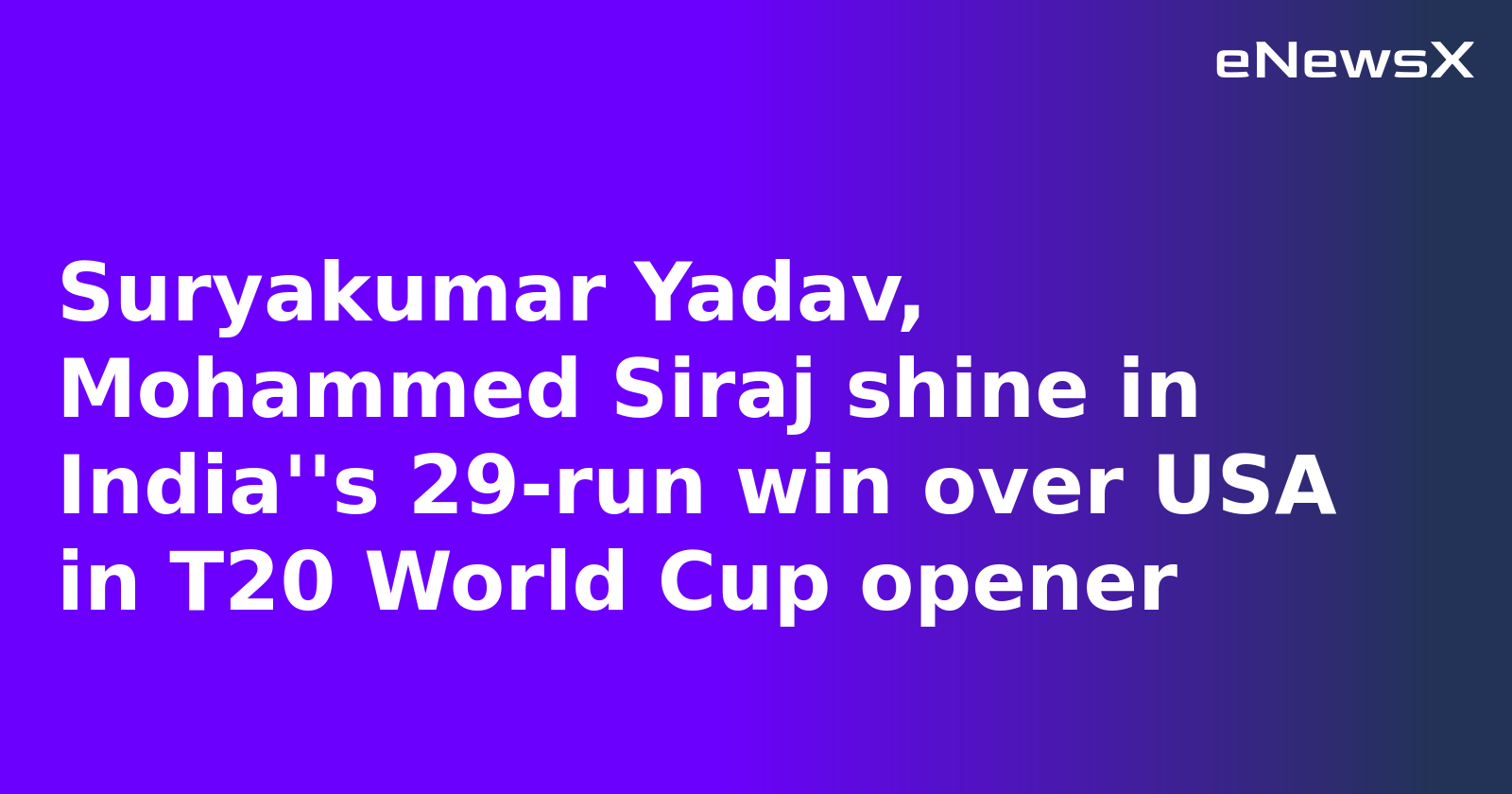 Suryakumar Yadav, Mohammed Siraj shine in India''s 29-run win over USA in T20 World Cup opener