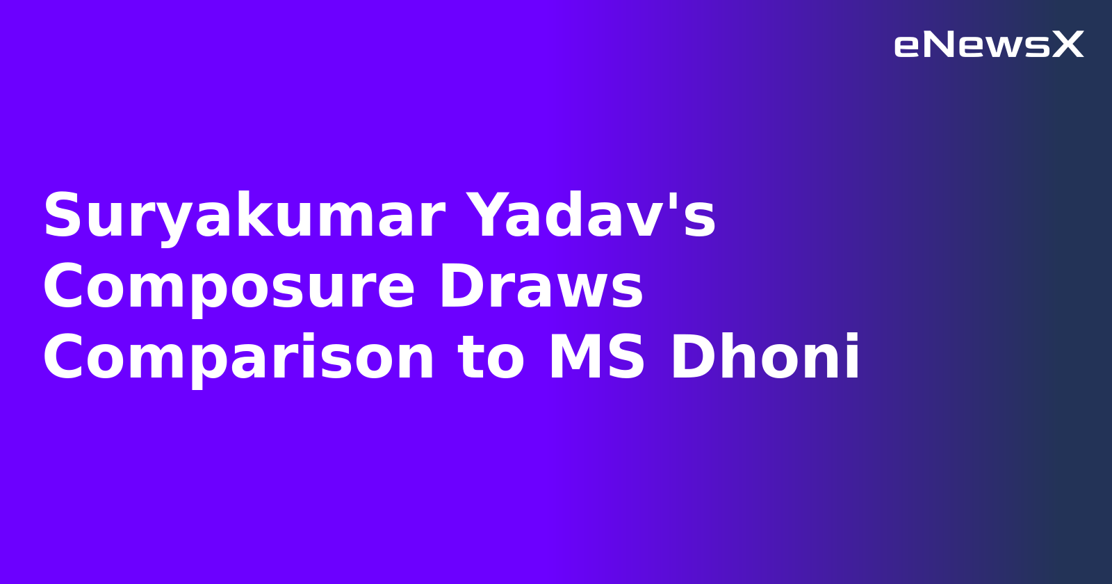 Suryakumar Yadav's Composure Draws Comparison to MS Dhoni