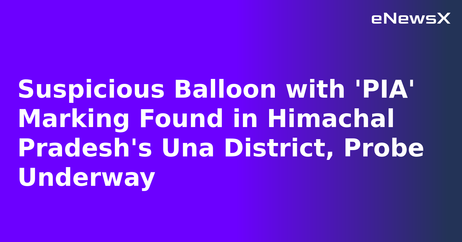 Suspicious Balloon with 'PIA' Marking Found in Himachal Pradesh's Una District, Probe Underway