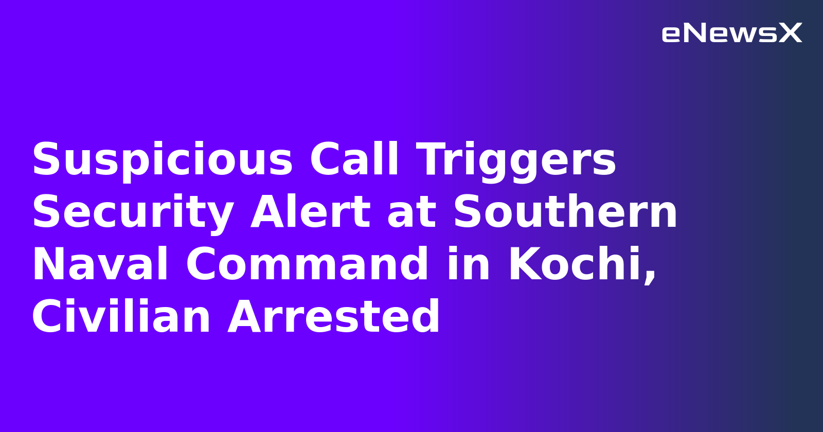 Suspicious Call Triggers Security Alert at Southern Naval Command in Kochi, Civilian Arrested