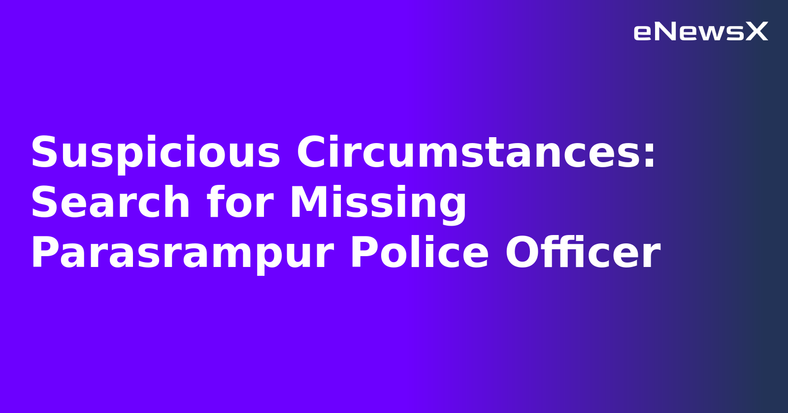 Suspicious Circumstances: Search for Missing Parasrampur Police Officer