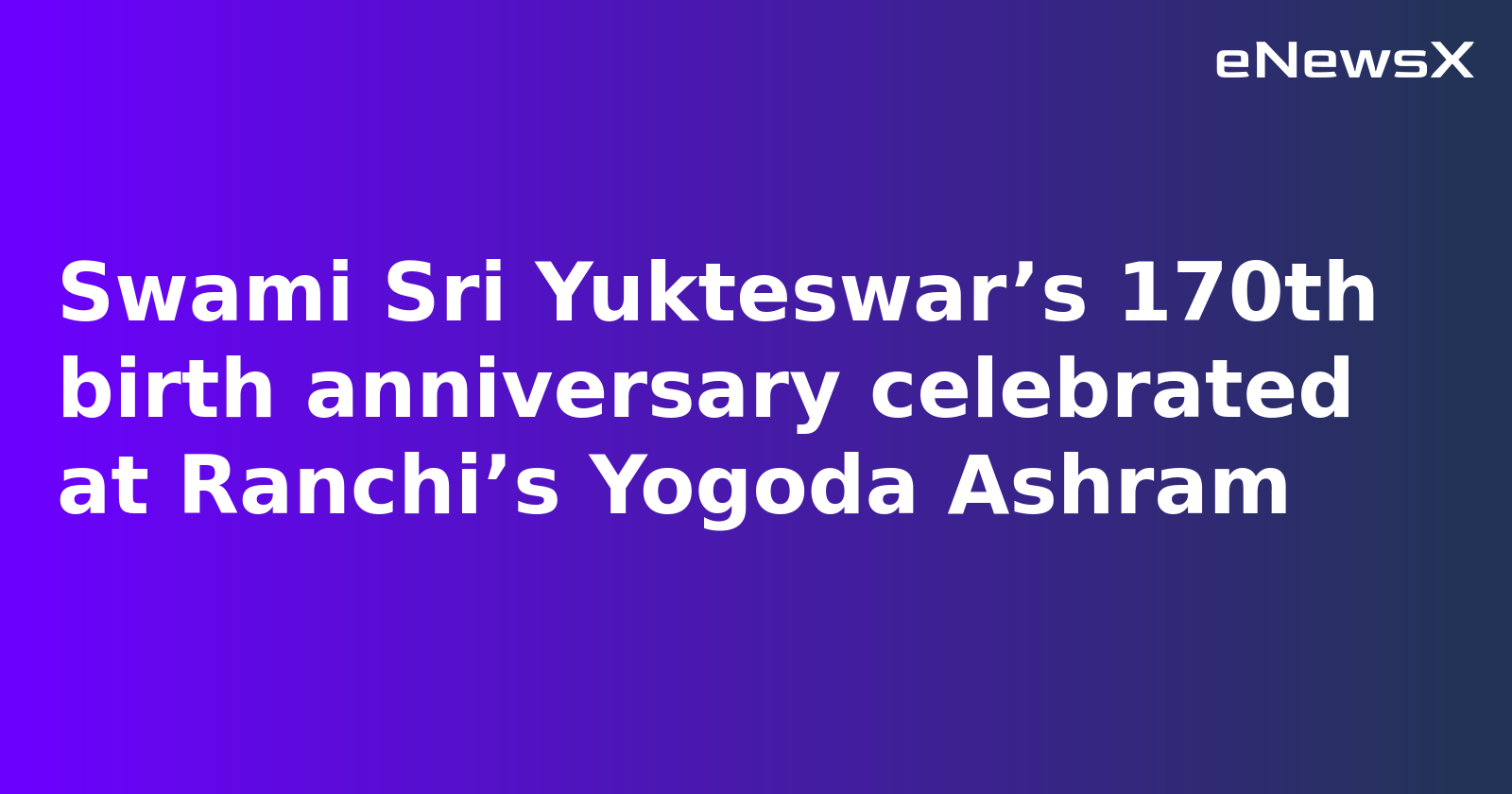 Swami Sri Yukteswar's 170th Birth Anniversary Celebrated at Yogoda Ashram in Ranchi