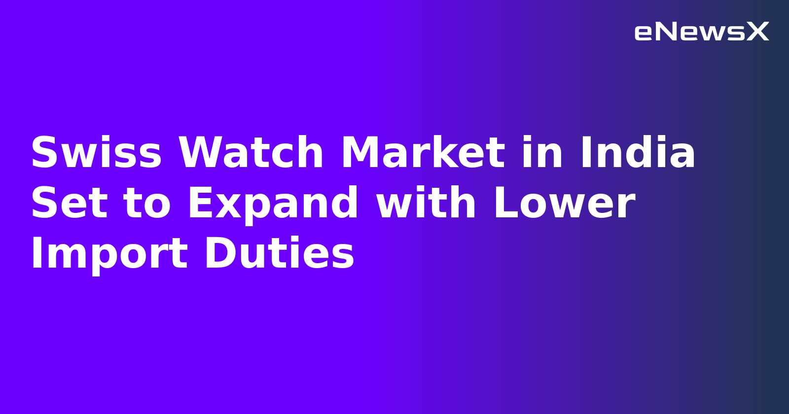 Swiss Watch Market in India Set to Expand with Lower Import Duties