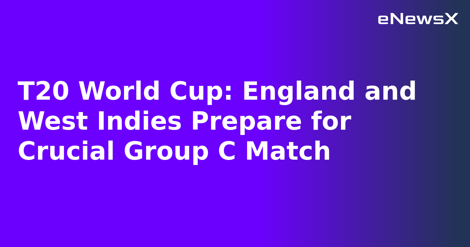 T20 World Cup: England and West Indies Prepare for Crucial Group C Match