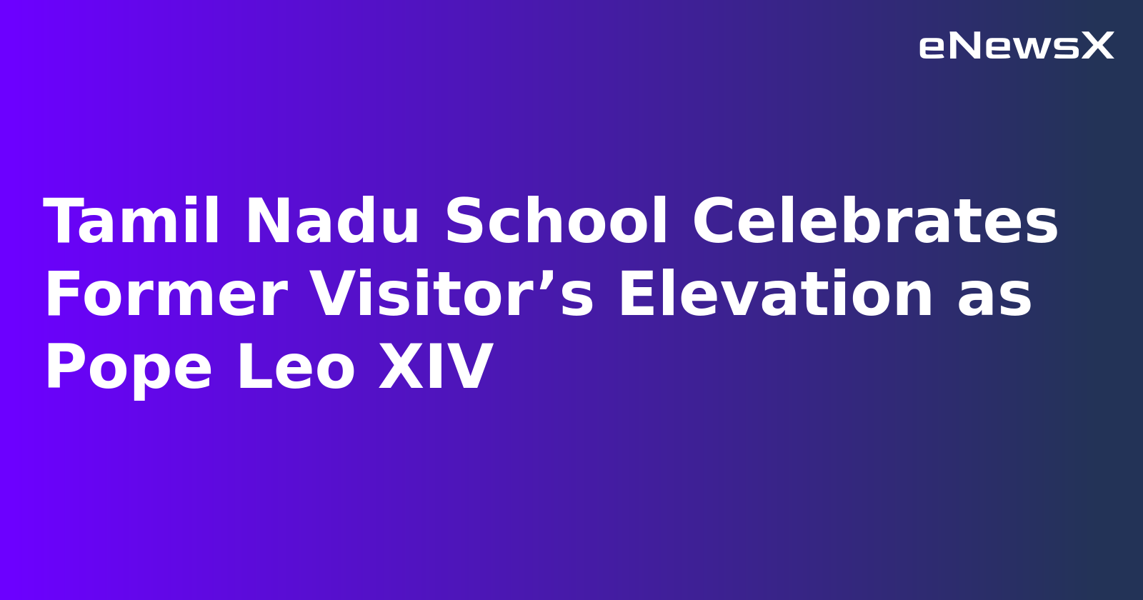 Tamil Nadu School Celebrates Former Visitor’s Elevation as Pope Leo XIV