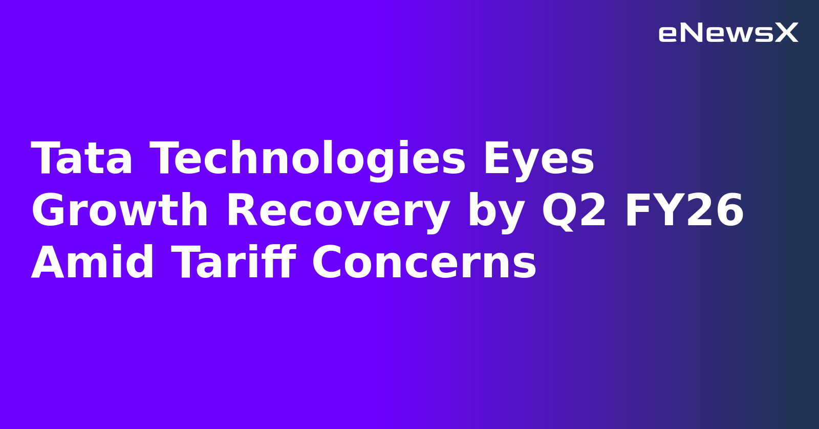 Tata Technologies Eyes Growth Recovery by Q2 FY26 Amid Tariff Concerns