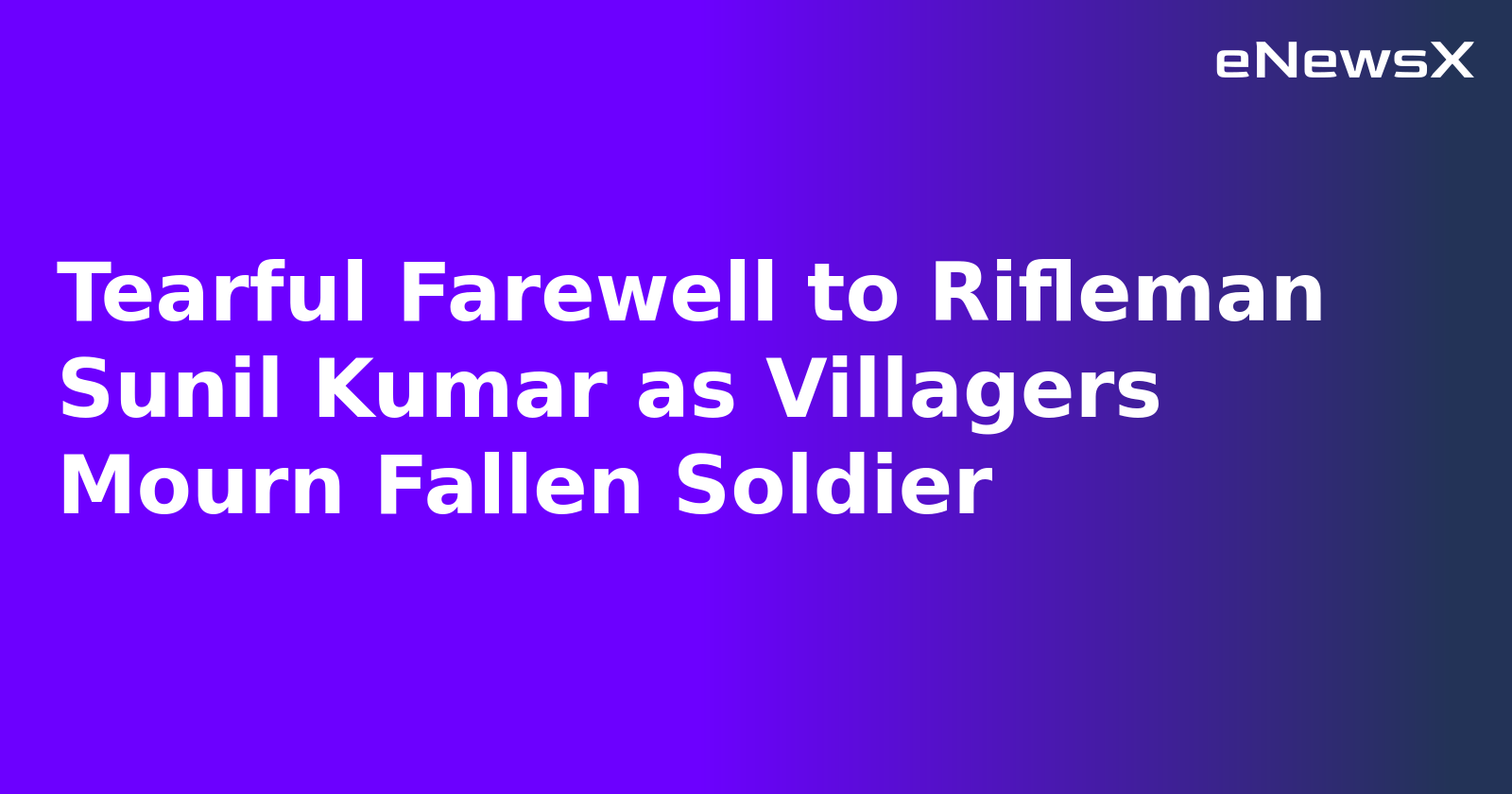 Tearful Farewell to Rifleman Sunil Kumar as Villagers Mourn Fallen Soldier