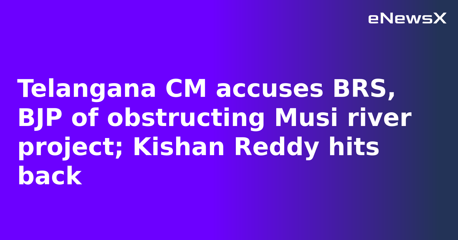 Telangana CM accuses BRS, BJP of obstructing Musi river project; Kishan Reddy hits back