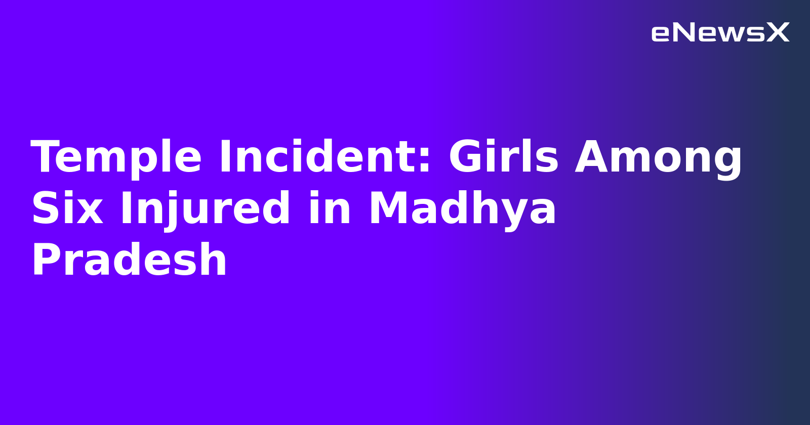 Temple Incident: Girls Among Six Injured in Madhya Pradesh