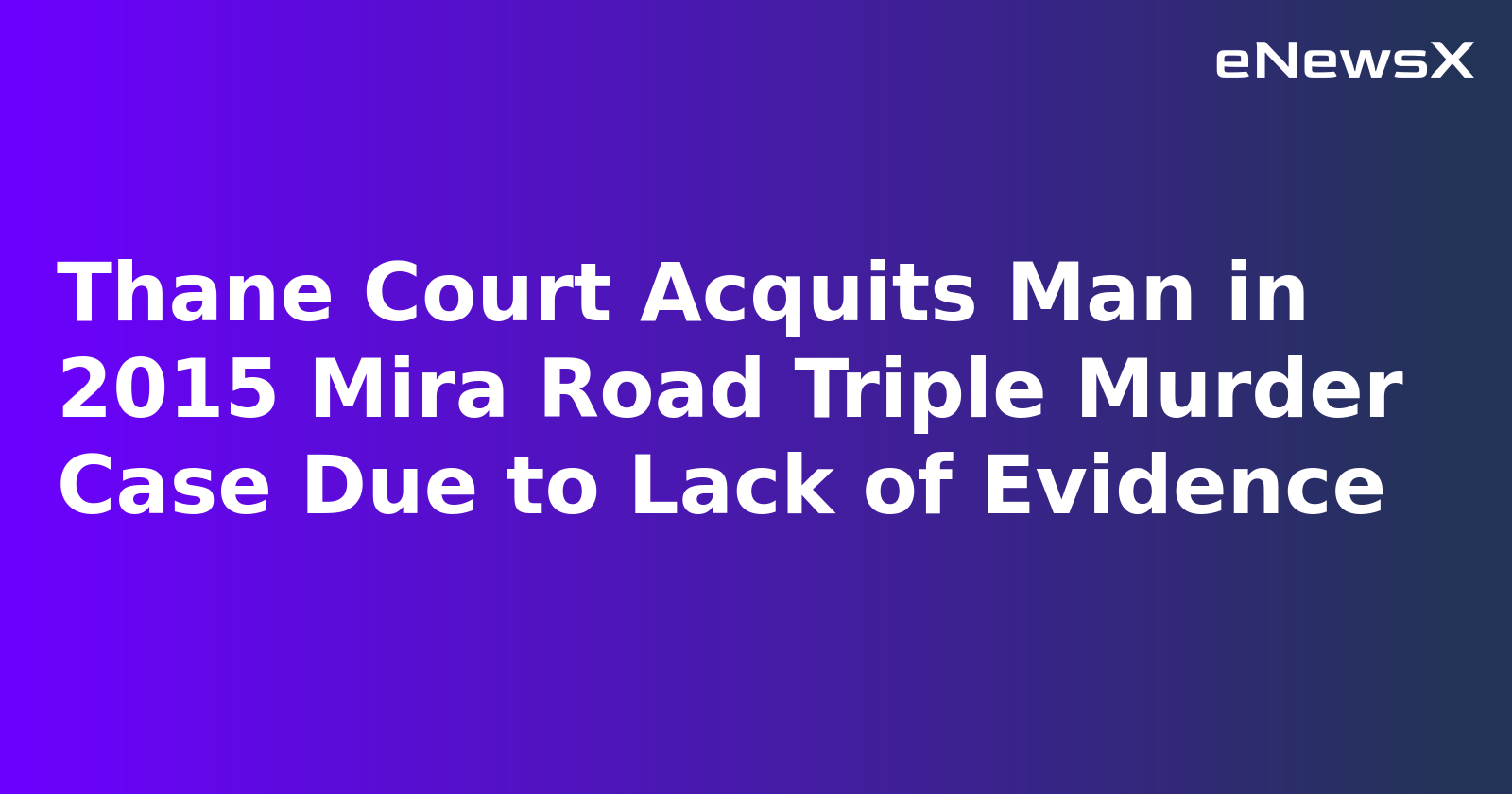 Thane Court Acquits Man in 2015 Mira Road Triple Murder Case Due to Lack of Evidence