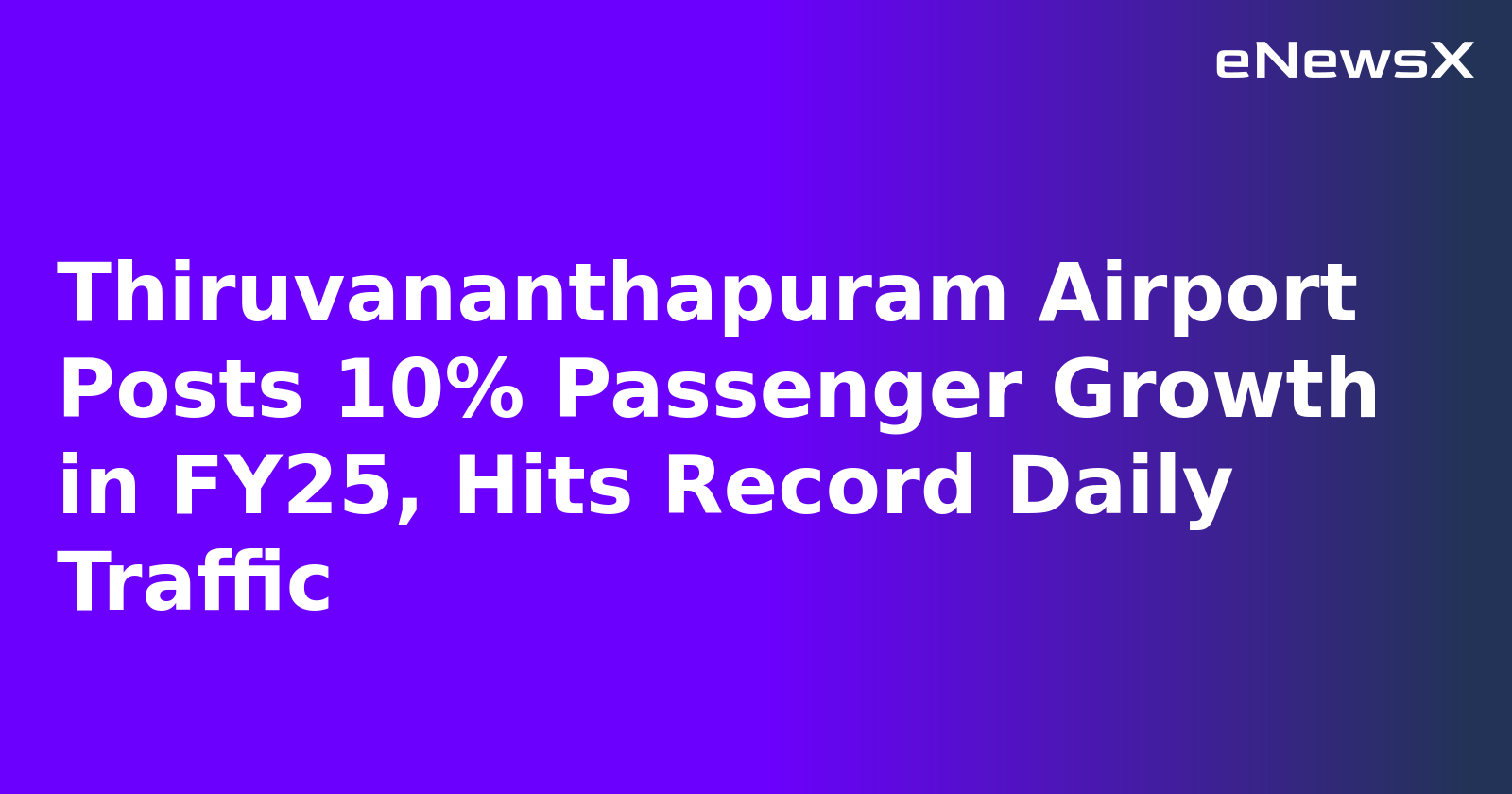Thiruvananthapuram Airport Posts 10% Passenger Growth in FY25, Hits Record Daily Traffic