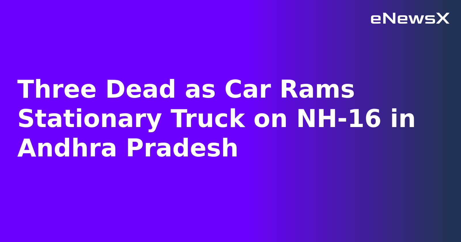 Three Dead as Car Rams Stationary Truck on NH-16 in Andhra Pradesh