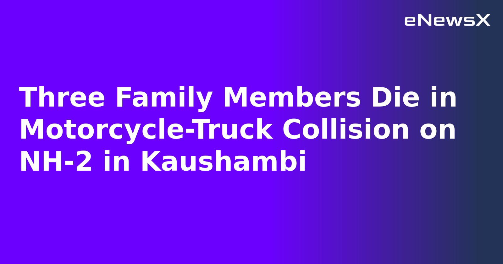 Three Family Members Die in Motorcycle-Truck Collision on NH-2 in Kaushambi