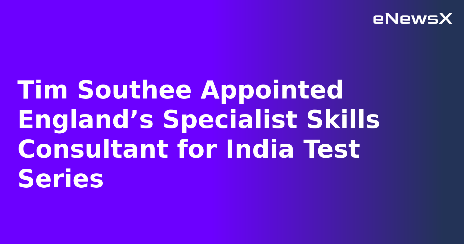 Tim Southee Appointed England’s Specialist Skills Consultant for India Test Series