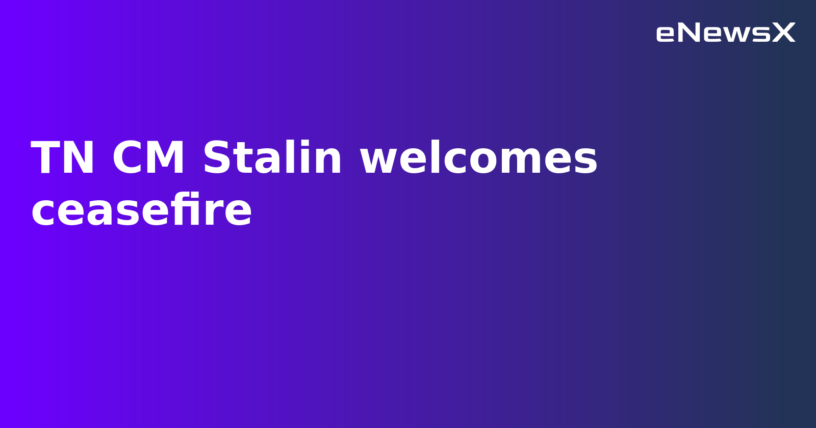 Tamil Nadu CM Stalin Welcomes India-Pakistan Ceasefire, Leads Solidarity Rally