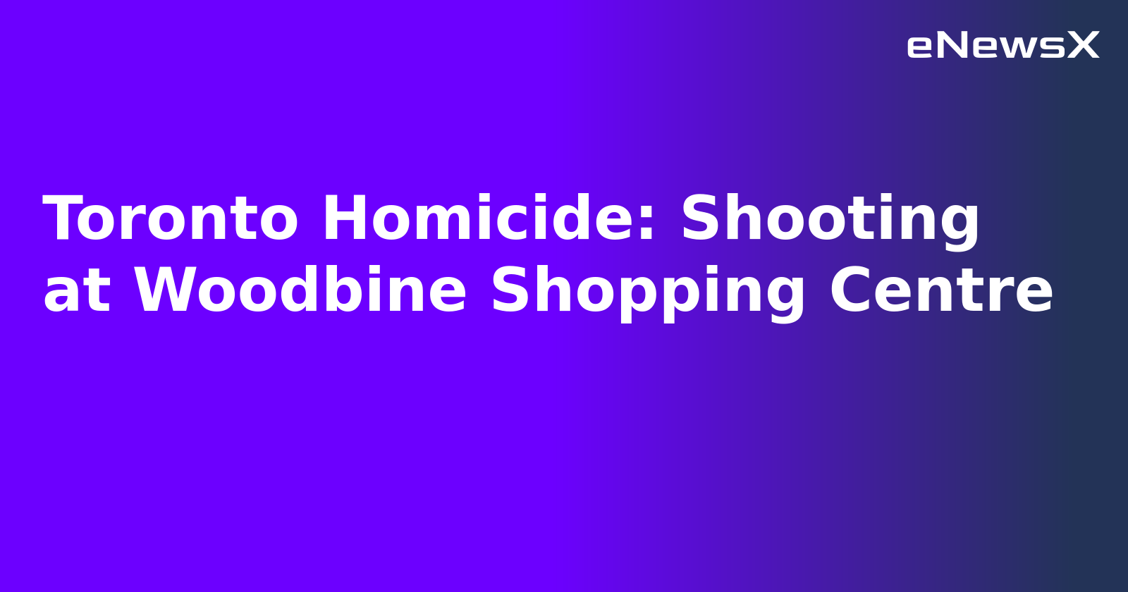 Toronto Homicide: Shooting at Woodbine Shopping Centre.webp