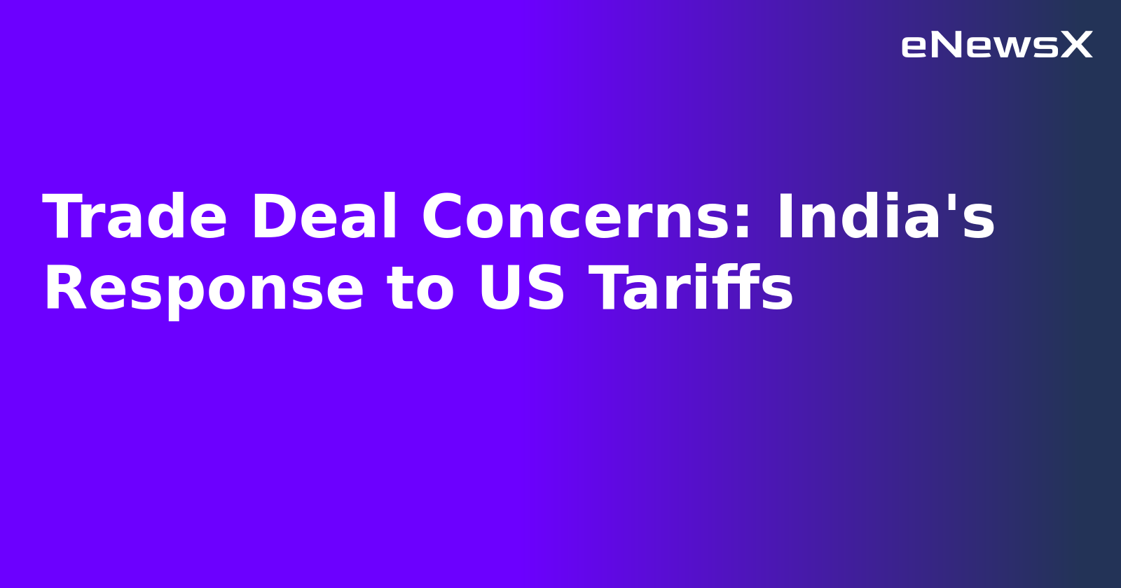 Trade Deal Concerns: India's Response to US Tariffs