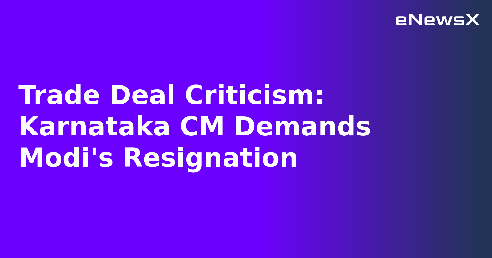 Trade Deal Criticism: Karnataka CM Demands Modi's Resignation
