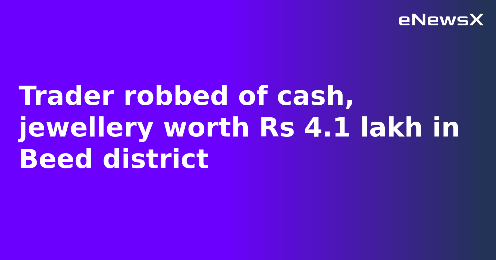 Trader robbed of cash, jewellery worth Rs 4.1 lakh in Beed district