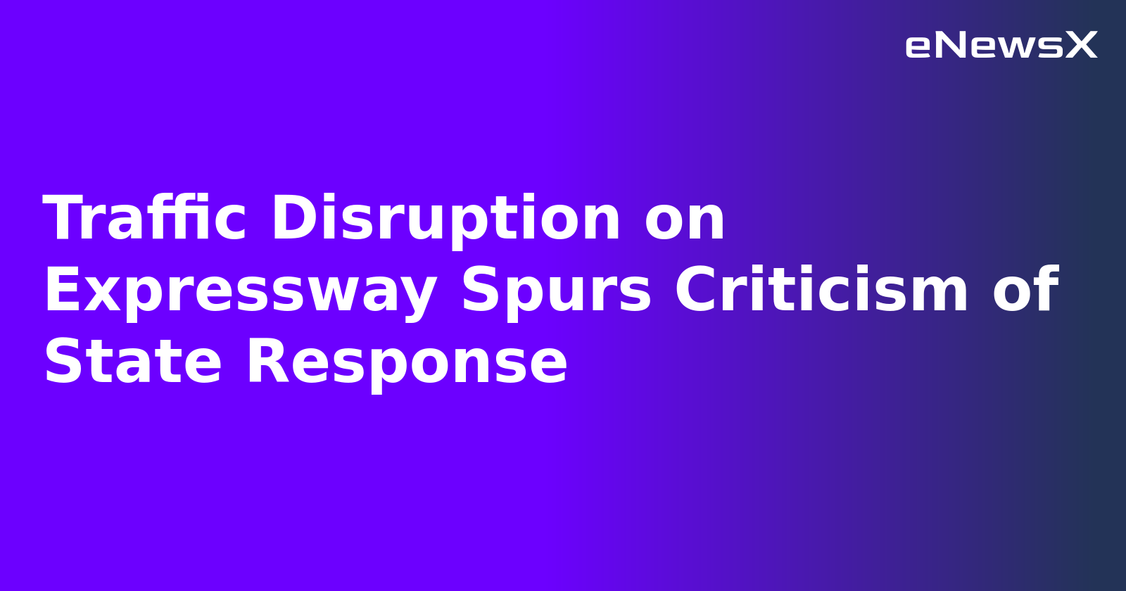 Traffic Disruption on Expressway Spurs Criticism of State Response.webp