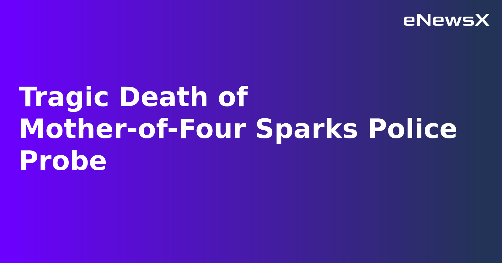 tragic_death_of_mother-of-four_sparks_police_probe.webp