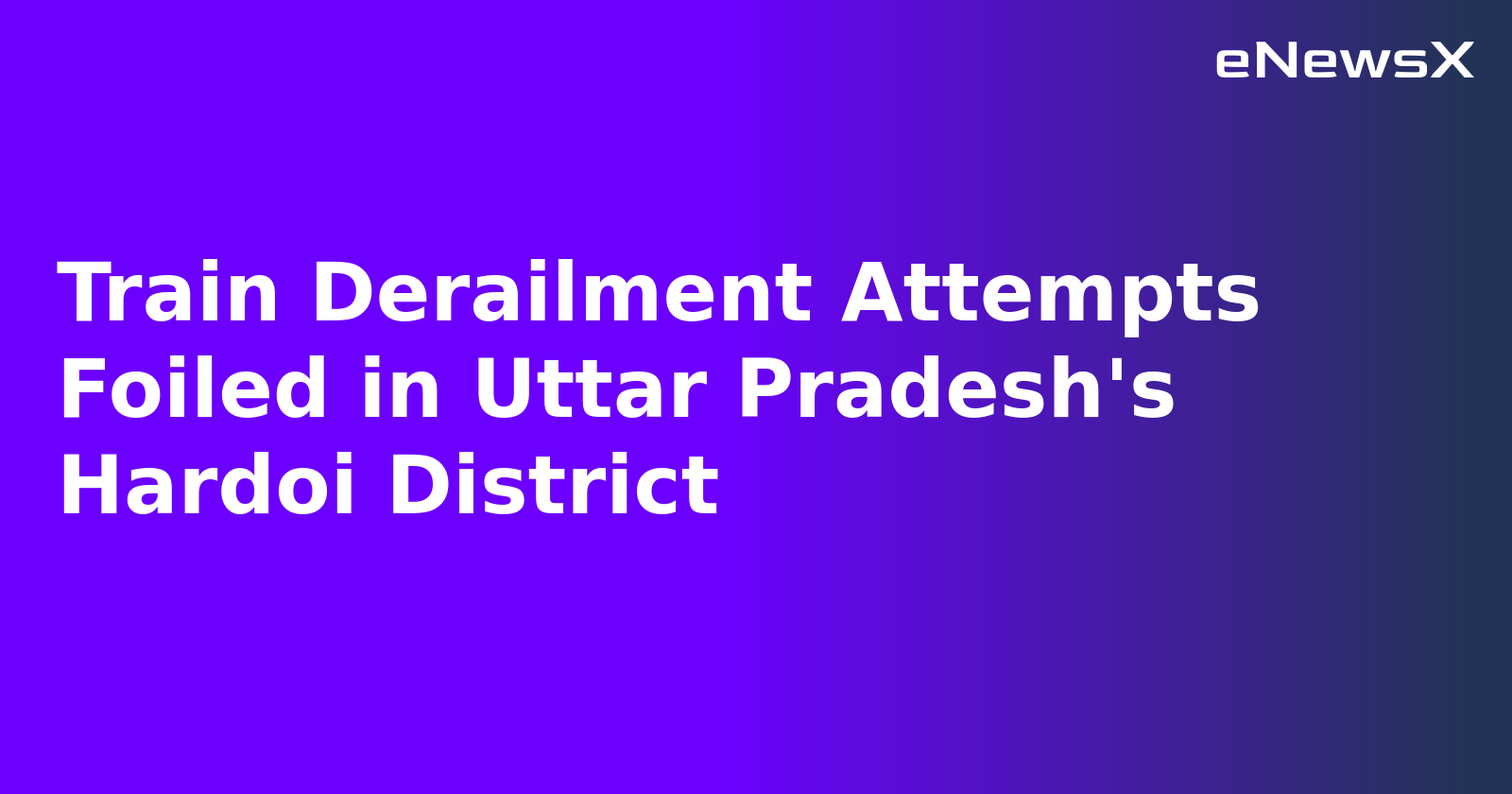 Train Derailment Attempts Foiled in Uttar Pradesh's Hardoi District