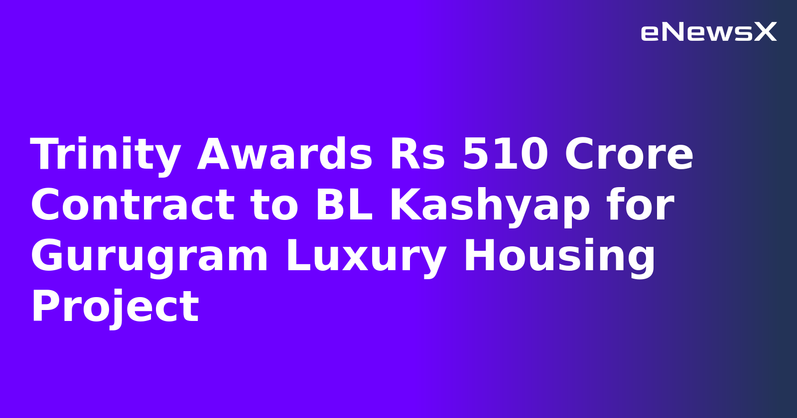 Trinity Awards Rs 510 Crore Contract to BL Kashyap for Gurugram Luxury Housing Project.webp