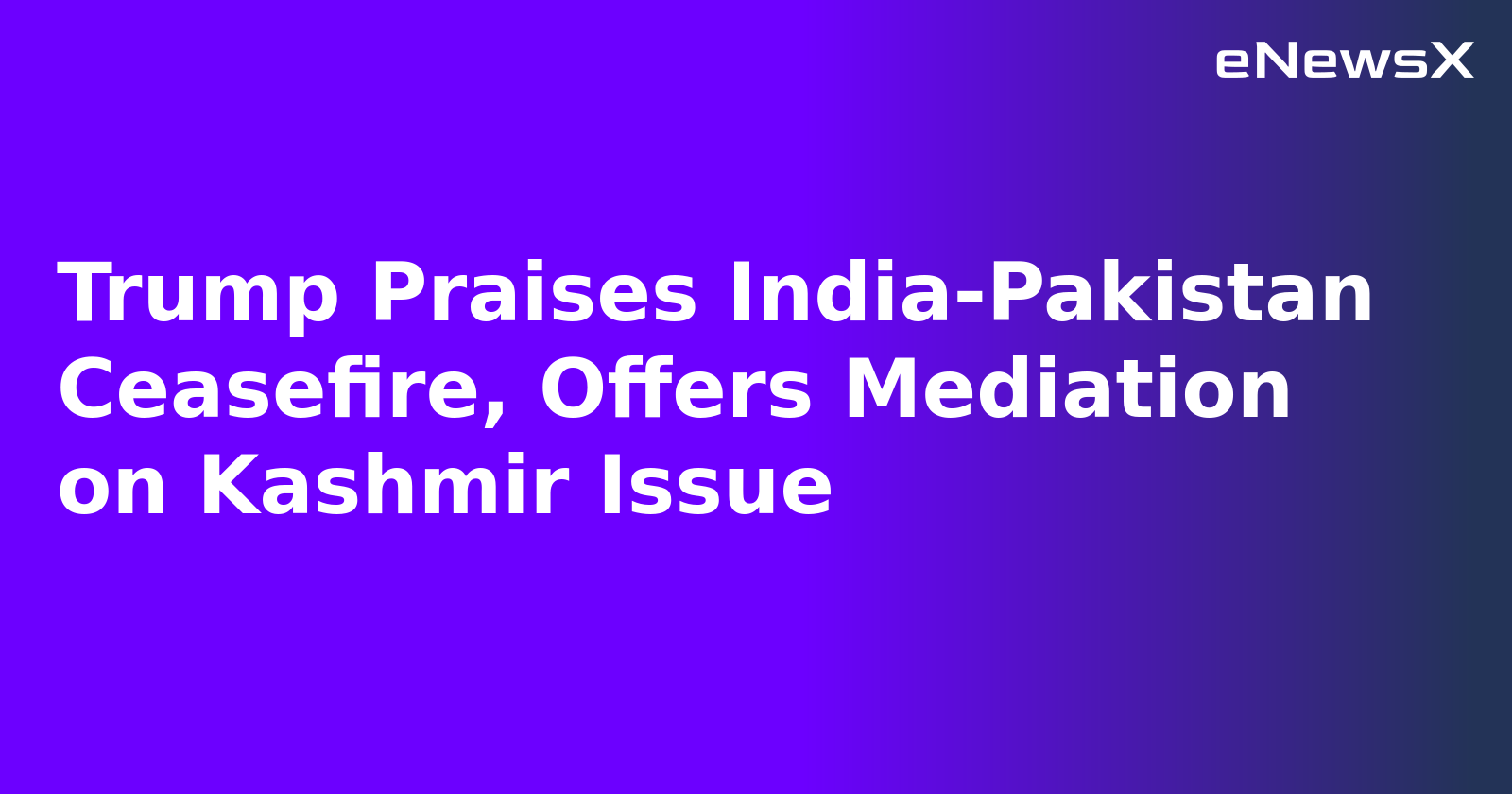 Trump Praises India-Pakistan Ceasefire, Offers Mediation on Kashmir Issue