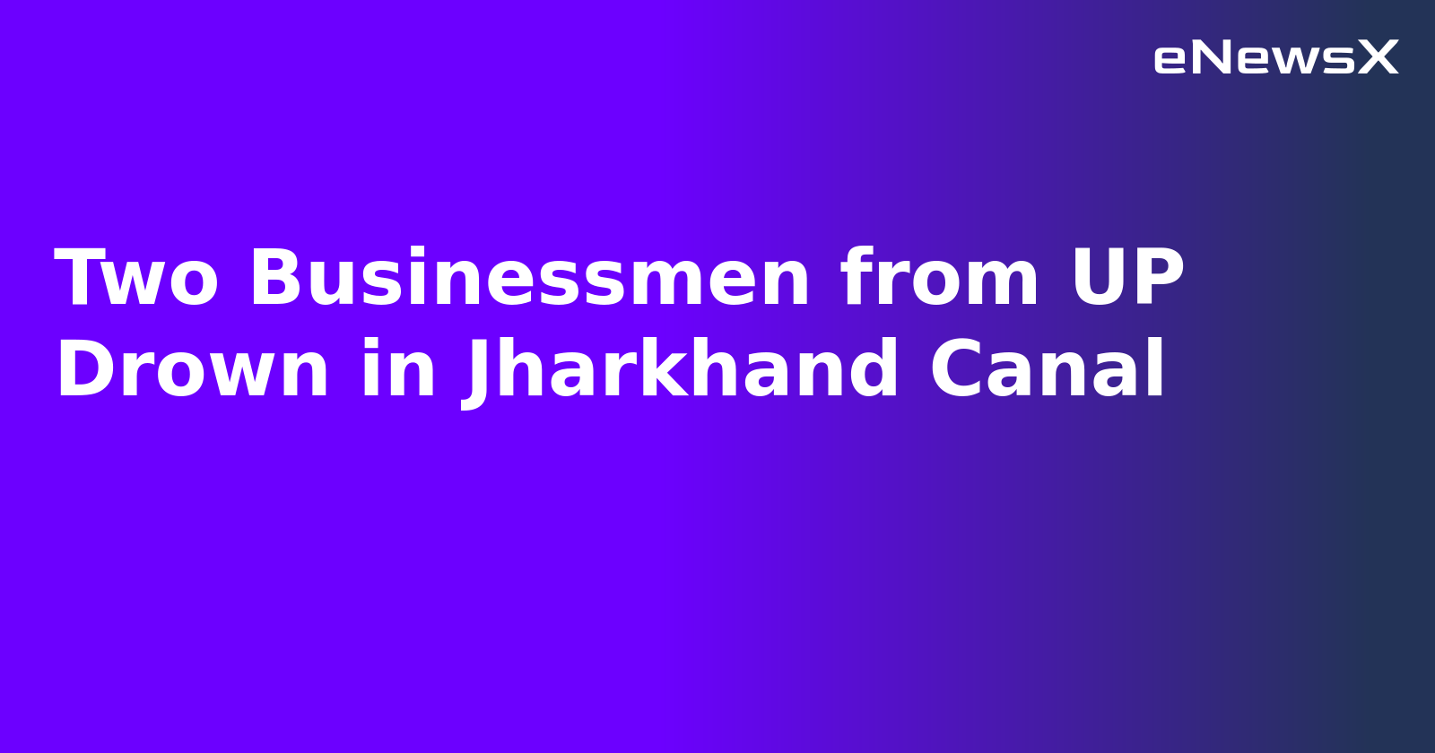 Two Businessmen from UP Drown in Jharkhand Canal.webp