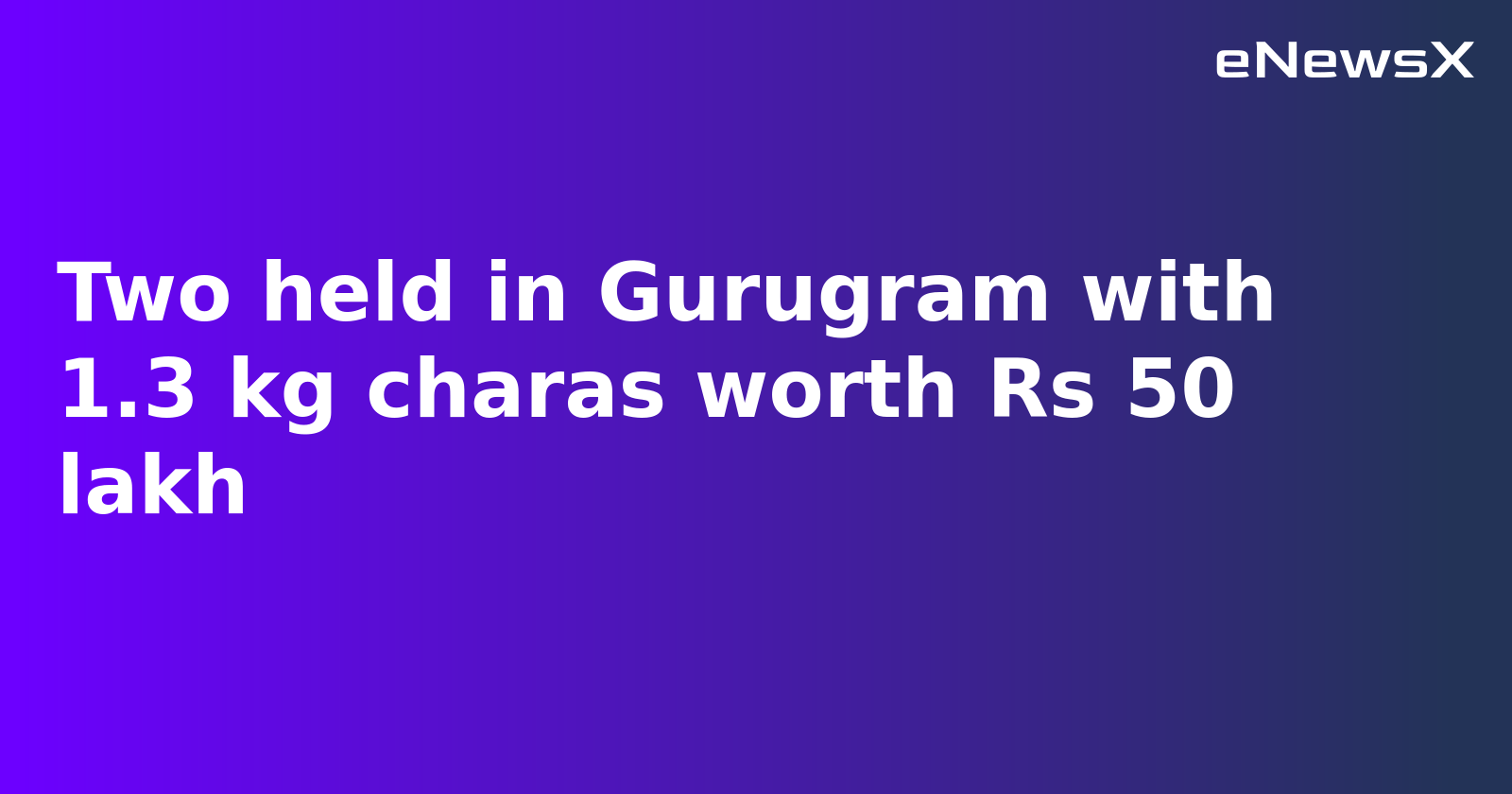 Two Arrested in Gurugram for Smuggling Charas from Manali Worth Rs 50 Lakh