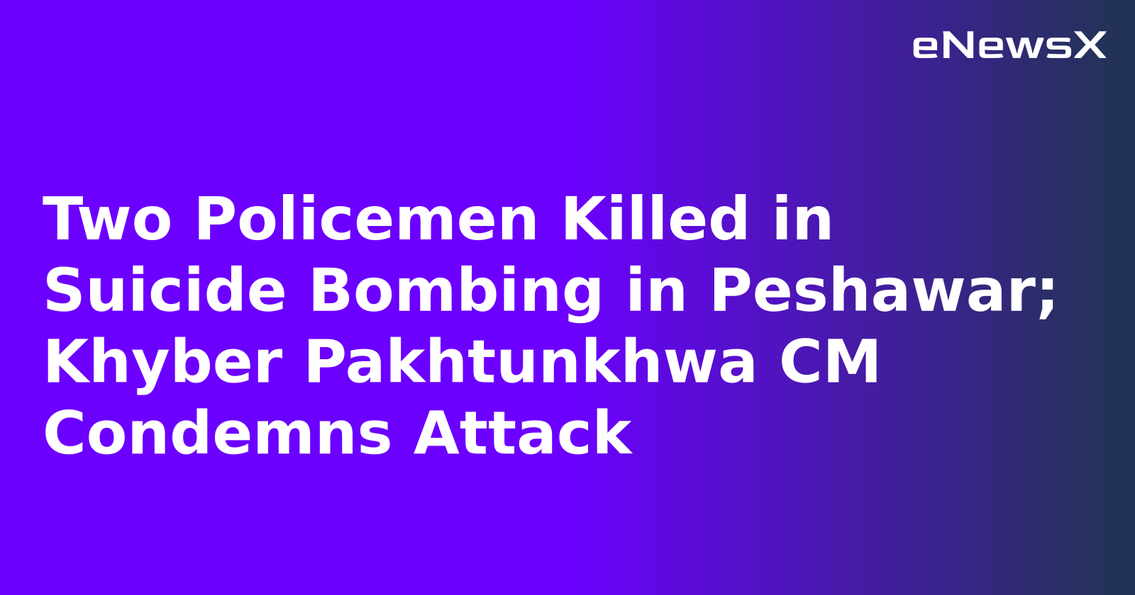 Two Policemen Killed in Suicide Bombing in Peshawar; Khyber Pakhtunkhwa CM Condemns Attack.webp