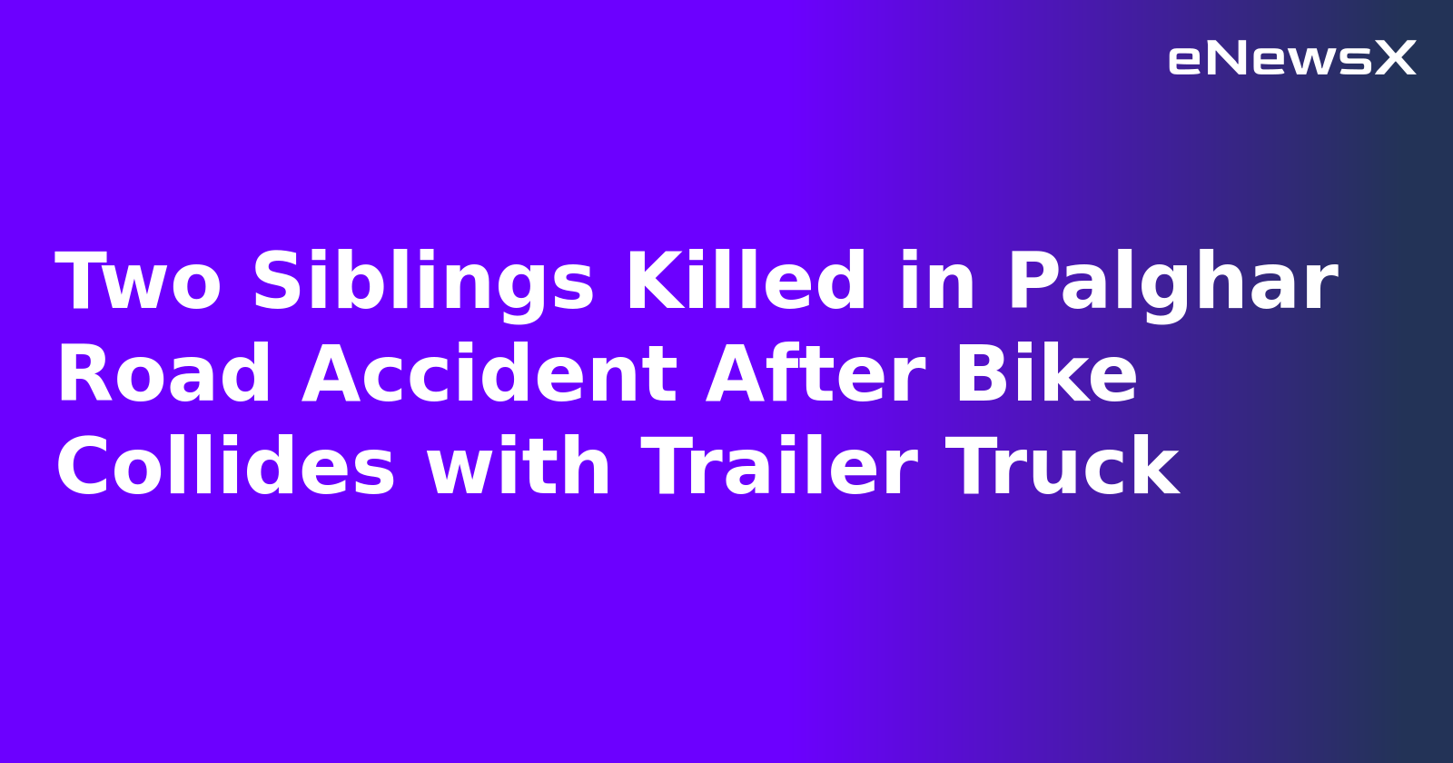 Two Siblings Killed in Palghar Road Accident After Bike Collides with Trailer Truck
