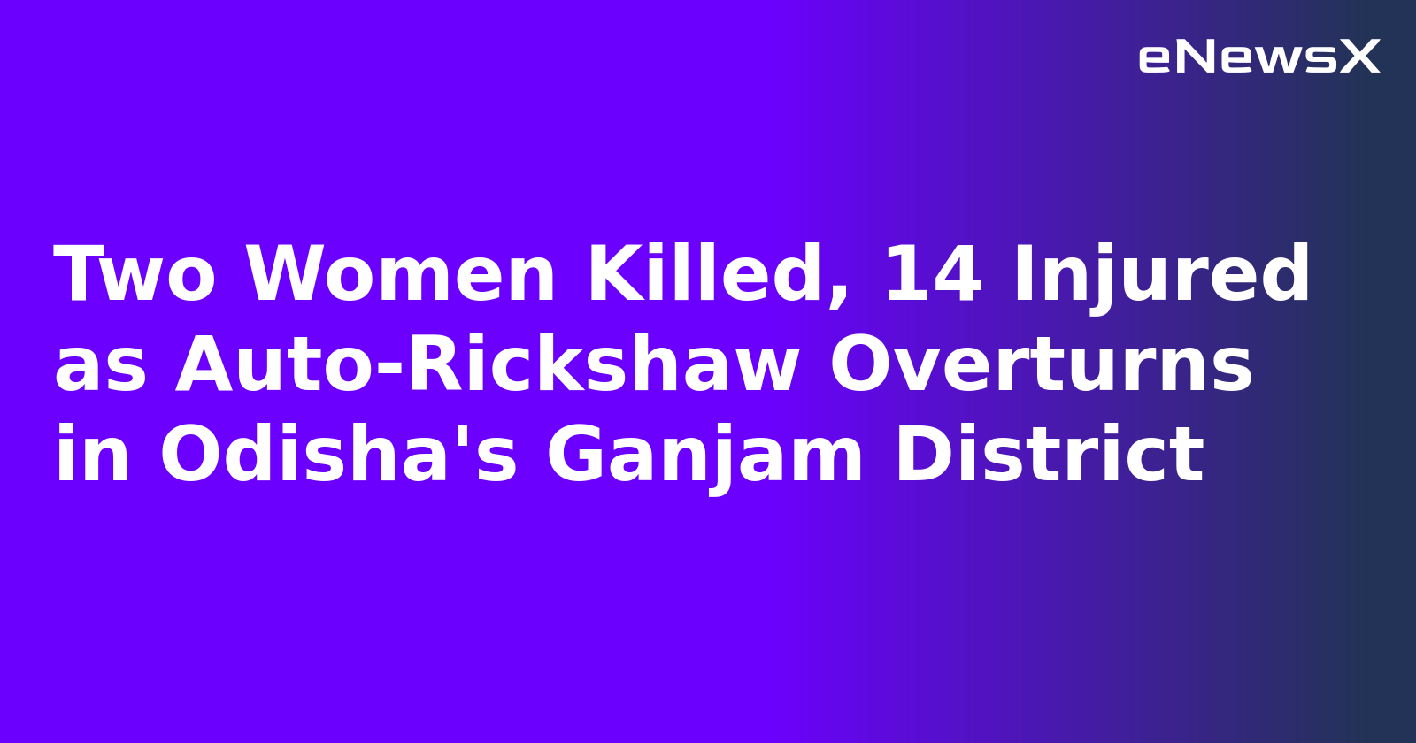 Two Women Killed, 14 Injured as Auto-Rickshaw Overturns in Odisha's Ganjam District