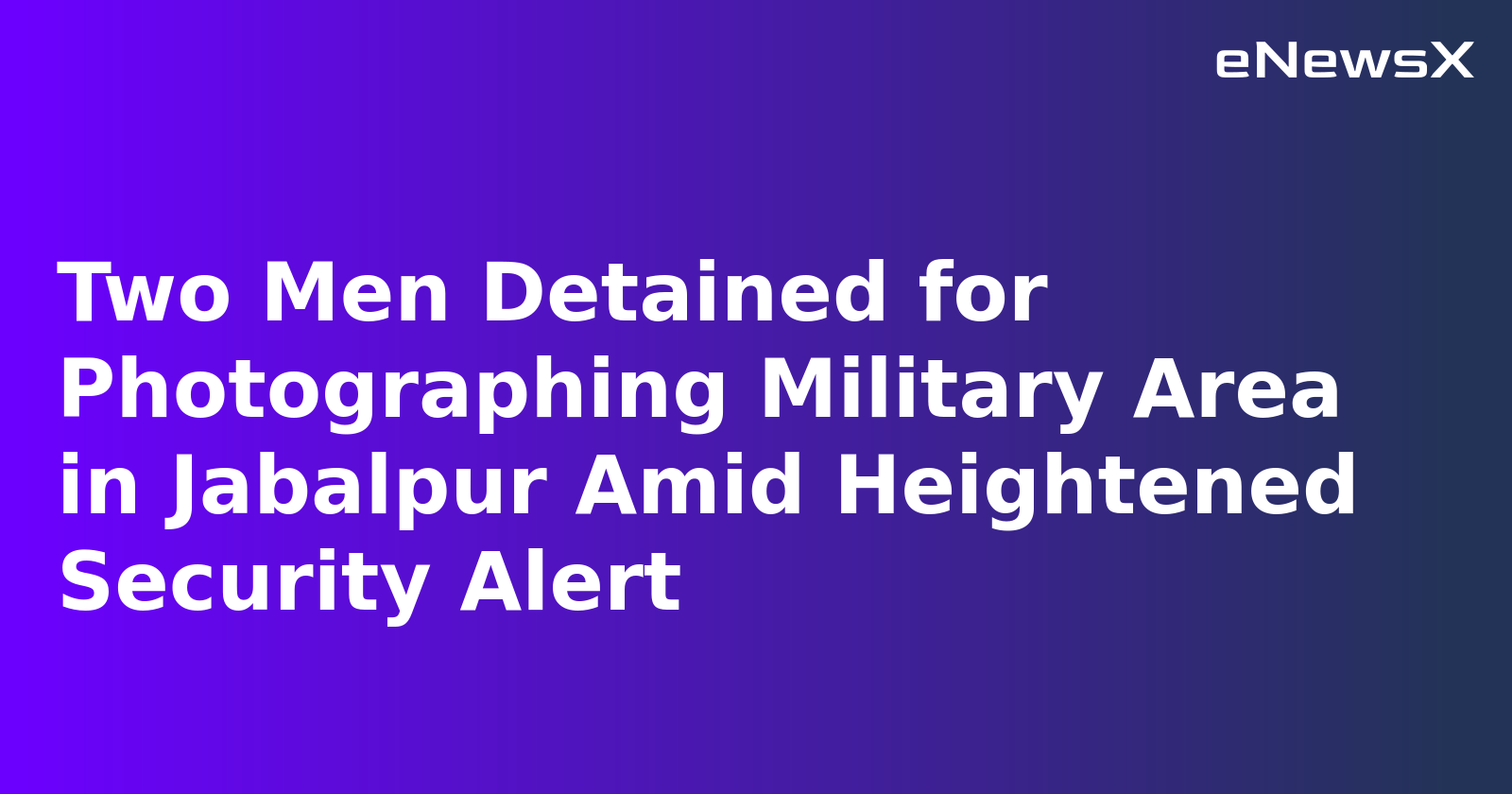 Two Men Detained for Photographing Military Area in Jabalpur Amid Heightened Security Alert