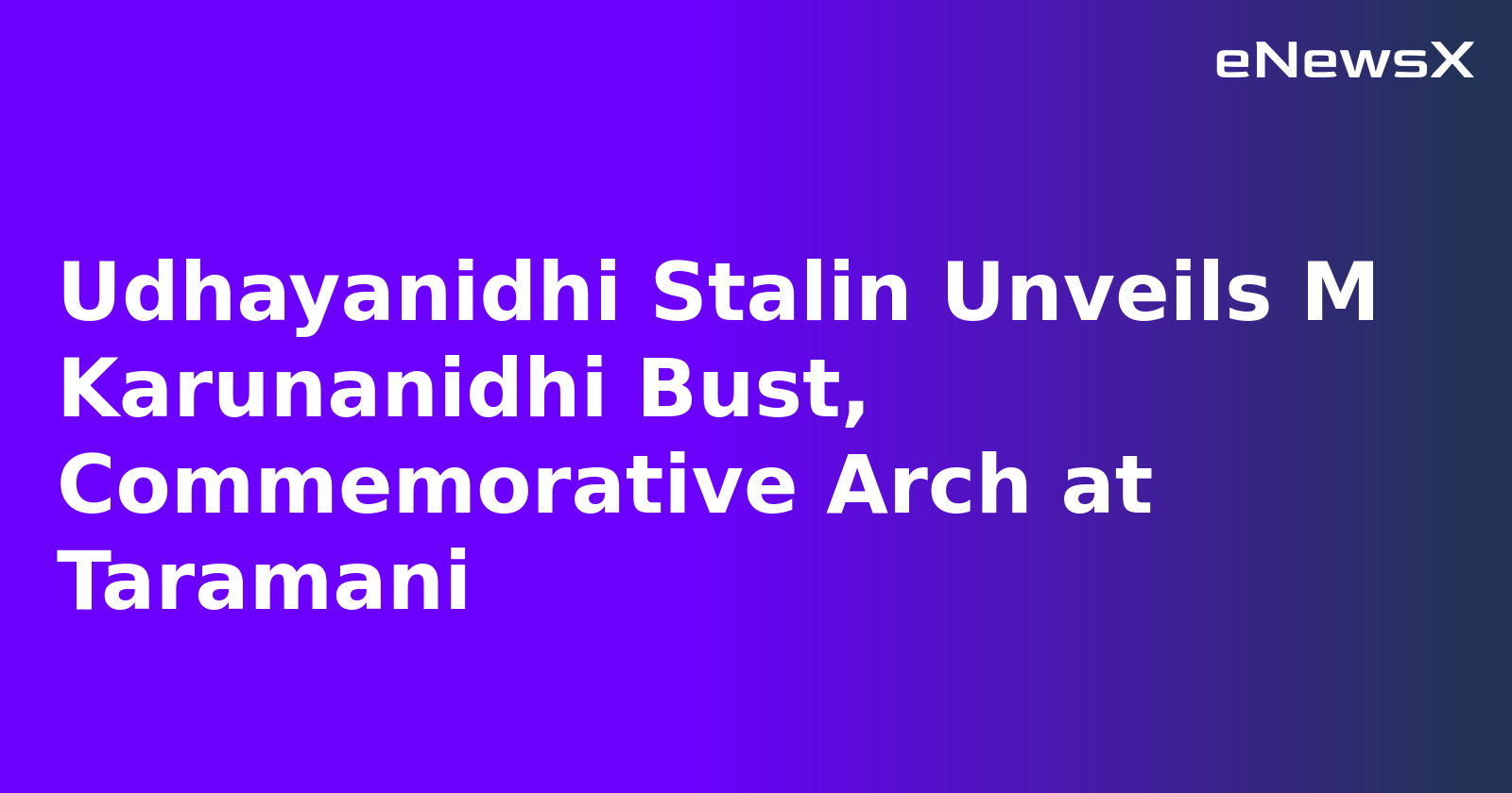 Udhayanidhi Stalin Unveils M Karunanidhi Bust, Commemorative Arch at Taramani.webp