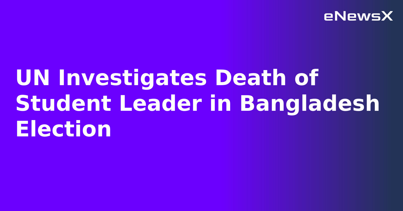 UN Investigates Death of Student Leader in Bangladesh Election