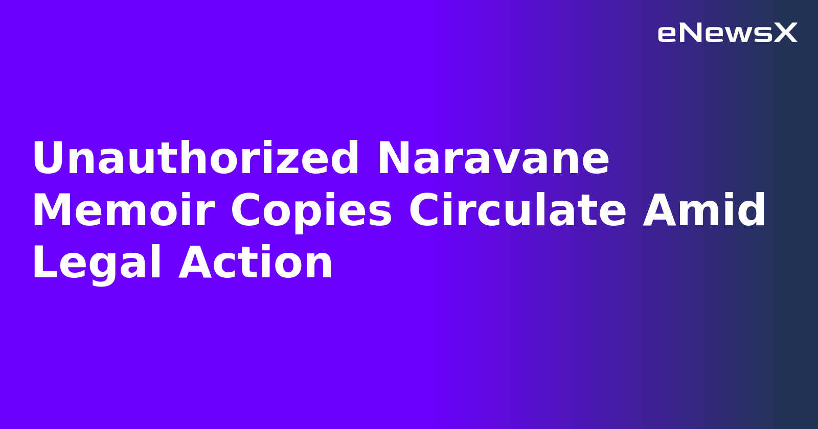 Unauthorized Naravane Memoir Copies Circulate Amid Legal Action