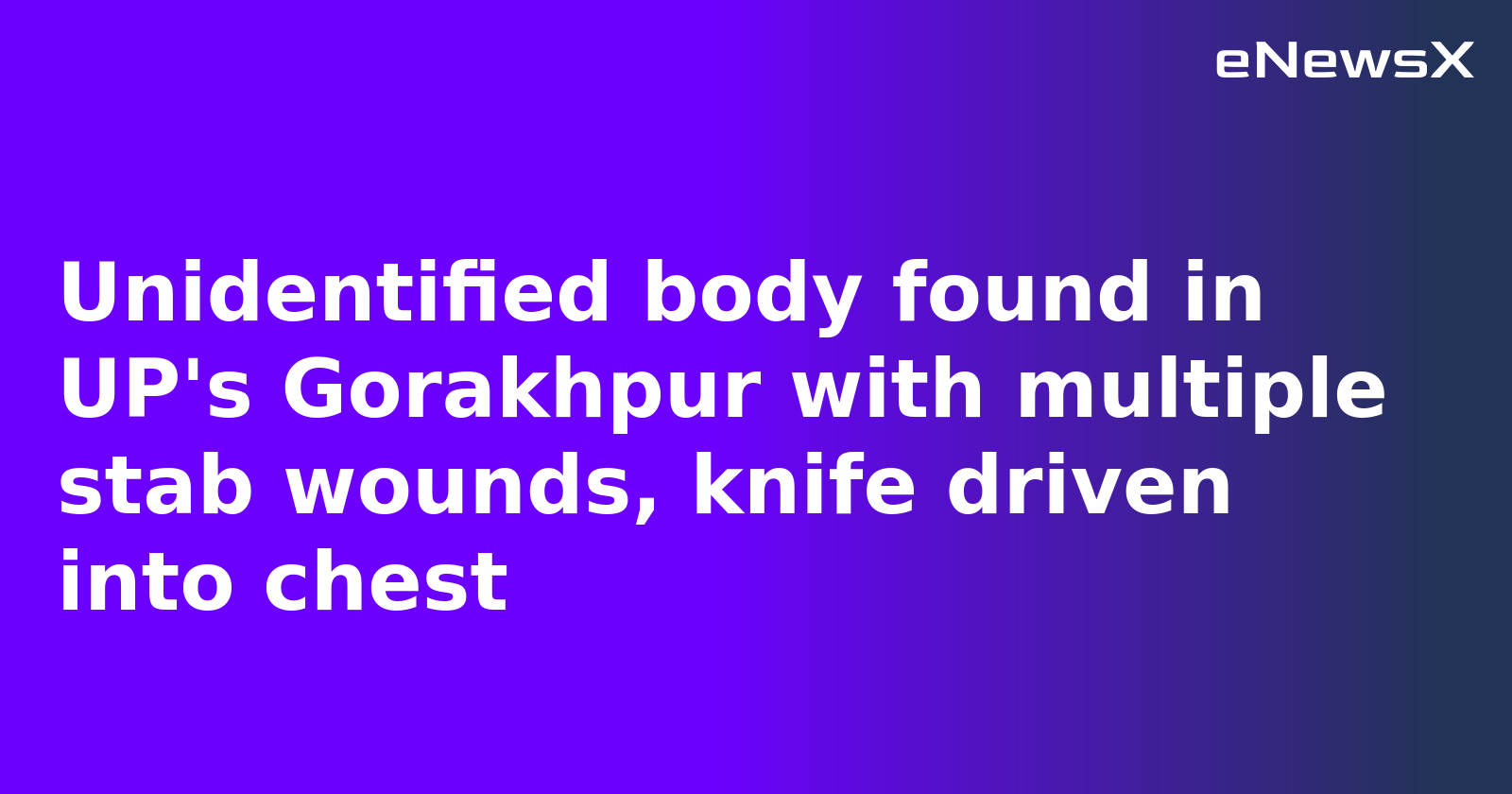 Unidentified body found in UP's Gorakhpur with multiple stab wounds, knife driven into chest
