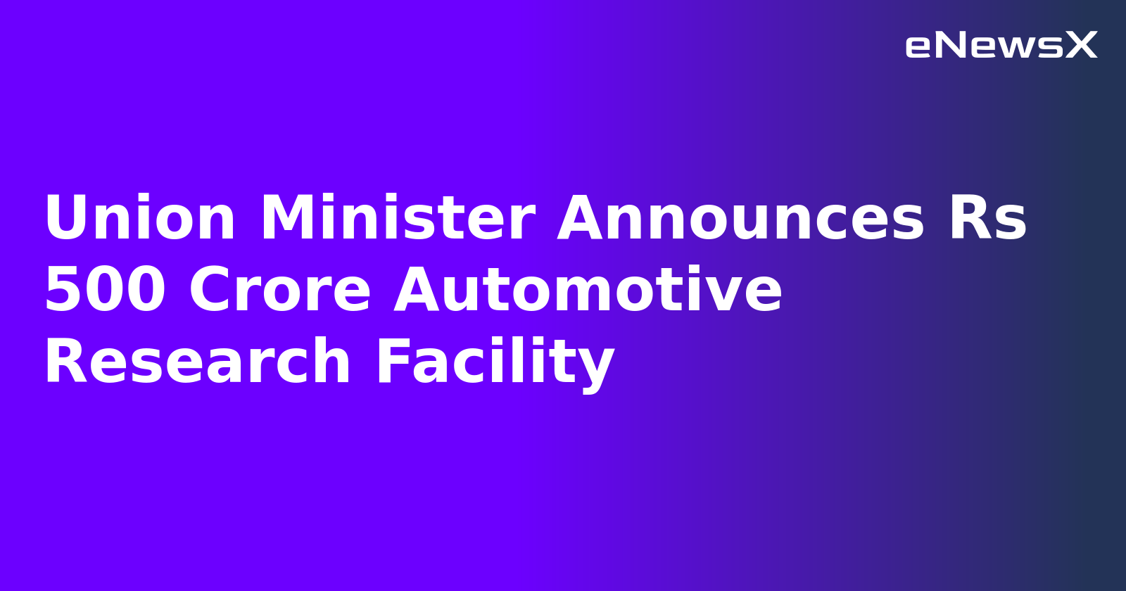 Thread 'Union Minister Announces Rs 500 Crore Automotive Research Facility'