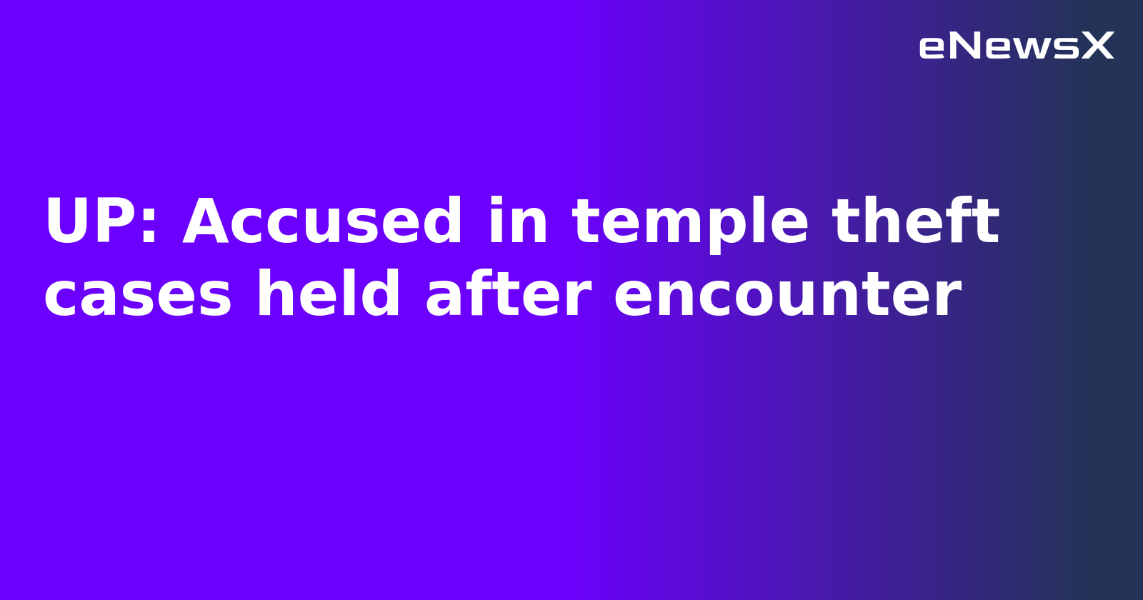 UP: Accused in temple theft cases held after encounter